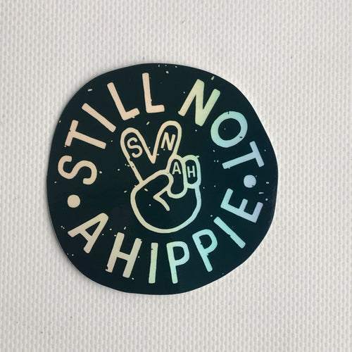 Still Not A Hippie sticker - holographic - 3” - die-cut